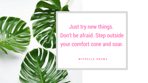 Copy of Just try New things. Don't be afraid. Step outside your comfort zone and soar.